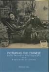 Picturing the Chinese : Early Western Photographs and Postcards of China