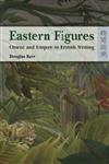 Eastern Figures : Orient and Empire in British Writing