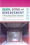 Death, Dying And Bereavement : The Hong Kong Chinese Experience