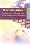 Teaching Abroad : International Education and the Cross-Cultural Classroom