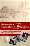 THE SEARCH FOR A VANISHING BEIJING: A GUIDE TO CHINA’S CAPITAL THROUGH THE AGES
