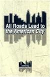 All Roads Lead to the American City