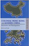 Colonial Hong Kong And Modern China : Interaction And Reintegration