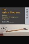 The Asian Modern : Culture, Capitalist Development, Singapore