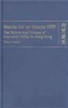 Hands On or Hands Off? : The Nature and Process of Economic Policy in Hong Kong