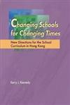 Changing Schools for Changing Times : New Directions for the School Curriculum in Hong Kong