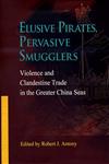 Elusive Pirates, Pervasive Smugglers: Violence and Clandestine Trade in the Grea