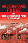 Underground Front: The Chinese Communist Party in Hong Kong