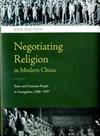 Negotiating Religion in Modern China: State and Common People in Guangzhou, 1900