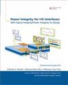 POWER INTEGRITY FOR I/O INTERFACES: WITH SIGNAL INTEGRITY / POWER INTEGRITY CO-DESIGN