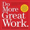 Do More Great Work: Stop the Busywork. Start the Work That Matters