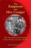 The Empress and Mrs. Conger：The Uncommon Friendship of Two Women and Two Worlds