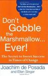Don’t Gobble the Marshmallow... Ever! : The Secret to Sweet Success in Times of Change