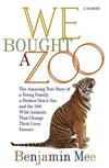 We Bought a Zoo: The Amazing True Story of a Young Family、a Broken Down Zoo、and the 200 Wild Animals that Changed Their Lives Forever