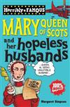 Horribly Famous: Mary Queen of Scots and her Hopeless Husbands