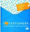 I Love Stationery:Inspirational Techniques, Materials, And Practitioners