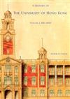 A History of The University of Hong Kong：Volume 1, 1911－1945