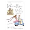 When In Rome．．． : A Novel Of Passion And Piazzas