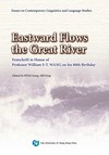 Eastward Flows the Great River—Festschrift in Honor of Professor William S-Y. Wang on his 80th Birthday