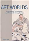 Art Worlds：Artists, Images, and Audiences in Late Nineteenth-Century Shanghai