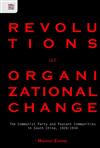 Revolutions as Organizational Change：The Communist Party and Peasant Communities in South China, 1926–1934