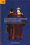 Changing Chinese Masculinities：From Imperial Pillars of State to Global Real Men