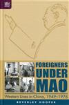 Foreigners under Mao：Western Lives in China, 1949-1976