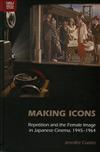 Making Icons：Repetition and the Female Image in Japanese Cinema, 1945–1964