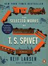 Selected Works of T.S. Spivet: A Novel