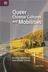 Queer Chinese Cultures and Mobilities: Kinship, Migration, and Middle Classes