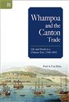 Whampoa and the Canton Trade：Life and Death in a Chinese Port, 1700–1842