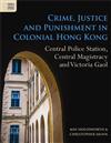 Crime, Justice and Punishment in Colonial Hong Kong: Central Police Station, Central Magistracy and Victoria Gaol