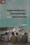 Fragmented Memories and Screening Nostalgia for the Cultural Revolution