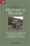 The Landscape of Historical Memory: The Politics of Museums and Memorial Culture in Post–Martial Law Taiwan