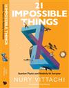 21 Impossible Things: Quantum Physics and Relativity for Everyone　精裝