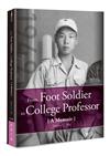 From Foot Soldier to College Professor A Memoir