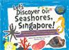 Let’s Discover Our Seashores, Singapore!: Exploring the Amazing Creatures Found on Our Seashores, with One of Singapore’s Foremost Marine Biologists!