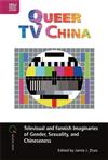 Queer TV China: Televisual and Fannish Imaginaries of Gender, Sexuality, and Chineseness
