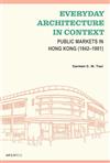 Everyday Architecture in Context：Public Markets in Hong Kong （1842–1981）