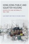 Hong Kong Public and Squatter Housing: Geopolitics and Informality, 1963-1985