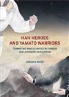 Han Heroes and Yamato Warriors: Competing Masculinities in Chinese and Japanese War Cinema