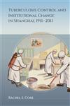 Tuberculosis Control and Institutional Change in Shanghai, 1911-2011