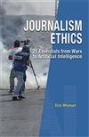 Journalism Ethics: 21 Essentials from Wars to Artificial Intelligence