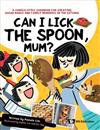 CAN I LICK THE SPOON, MUM?: A COMICS-STYLE COOKBOOK FOR CREATING ASIAN BAKES AND FAMILY MEMORIES IN THE KITCHEN