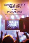 Asian Celebrity Cultures in the Digital Age