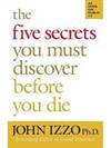 The Five Secrets You Must Discover Before You Die