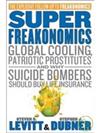 SuperFreakonomics: Global Cooling, Patriotic Prostitiutes, and Why Suicide Bombers Should Buy Life Insurance