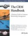 THE CRM HANDBOOK: A BUSINESS GUIDE TO CUSTOMER RELATIONSHIP MANAGEMENT