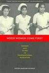 When Women Come First: Gender And Class In Transnational Migration