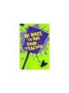 101 Ways To Bug Your Teacher